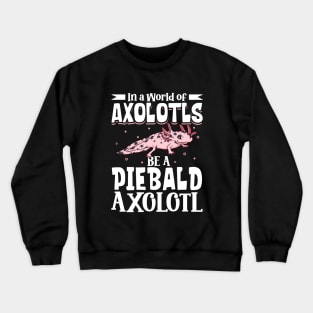 Be a Piebald Axolotl Crewneck Sweatshirt